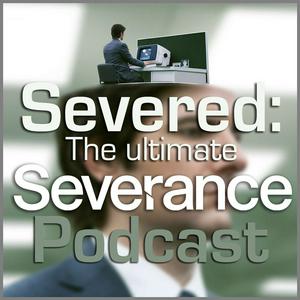 Listen to Severed: The Ultimate Severance Podcast in the App