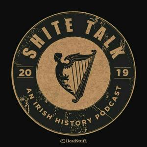 Shite Talk: An Irish History Podcast