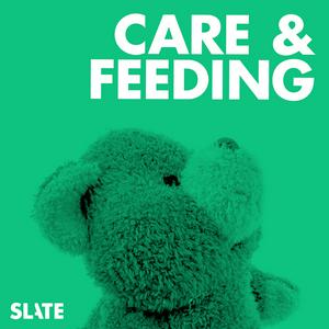 Listen to Care and Feeding | Slate's parenting show in the App