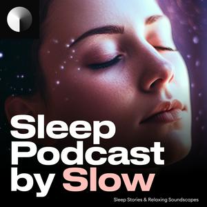 Listen to Sleep Podcast by Slow | Relaxing Sleep Sounds & Sleep Stories | Nature Sound For Sleep | ASMR in the App