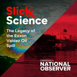 Listen to Slick Science: The toxic legacy of the Exxon Valdez Oil Spill in the App