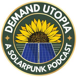 Listen to Demand Utopia: A Solarpunk Podcast in the App