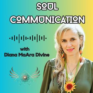 Soul Communication Podcast with Diana MaAra Divine