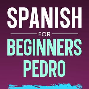 Listen to Spanish for Beginners Pedro in the App