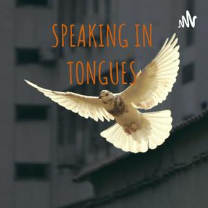 Listen to SPEAKING IN TONGUES in the App