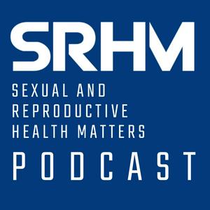 Listen to Sexual and Reproductive Health Matters Podcast in the App