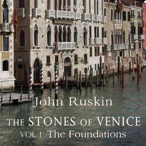 Stones of Venice, Volume 1, The by John Ruskin (1819 - 1900)