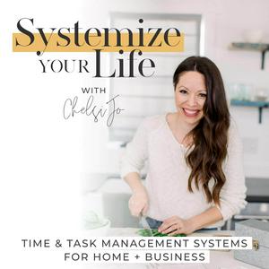 Listen to SYSTEMIZE YOUR LIFE | Overwhelmed, Organized, Routines, Schedules, Time Management, Time Blocking, Business Systems, Online Business, Work-From-Home, SAHM in the App