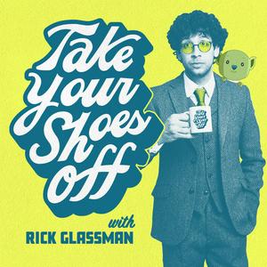 Listen to Take Your Shoes Off w/ Rick Glassman in the App