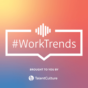 Listen to TalentCulture #WorkTrends in the App