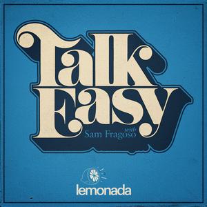 Listen to Talk Easy with Sam Fragoso in the App