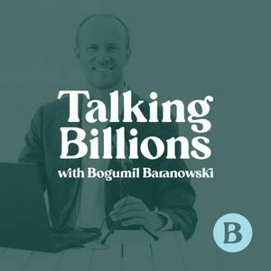 Listen to Talking Billions with Bogumil Baranowski in the App
