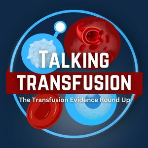 Listen to Talking Transfusion: The Transfusion Evidence Round-Up Podcast in the App