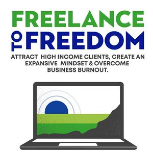 Listen to Freelance to Freedom: Attract High Income Clients, Create an Expansive Mindset & Overcome Business Burnout in the App