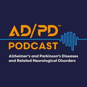 The AD/PD™ Podcast: Alzheimer’s, Parkinson’s and Neurodegenerative Diseases