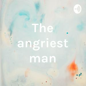 The angriest man