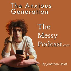 Listen to The Anxious Generation by Jonathan Haidt | The Messy Podcast in the App