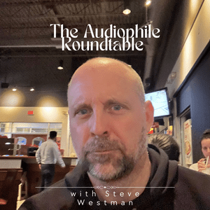 Listen to The Audiophile Roundtable with Steve Westman in the App