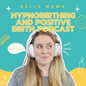 Listen to The Belle Mama Hypnobirthing and Positive Birth Podcast in the App