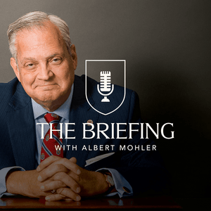 Listen to The Briefing with Albert Mohler in the App