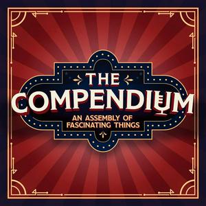 The Compendium: An Assembly of Fascinating Things