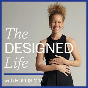 Listen to The Designed Life with Hollis M. M. in the App