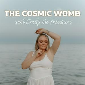 Listen to The Cosmic Womb with Emily the Medium in the App