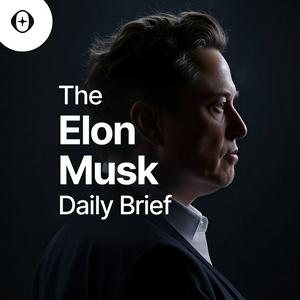 Listen to The Elon Musk Daily Brief in the App