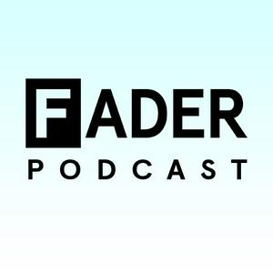 Listen to The FADER Podcast in the App