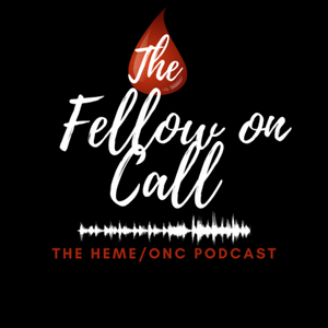 Listen to The Fellow on Call: The Heme/Onc Podcast in the App