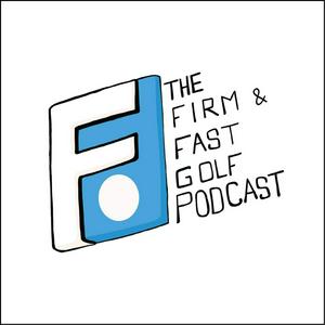 The Firm & Fast Golf Podcast