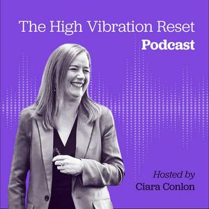 The High Vibration Reset with Ciara Conlon