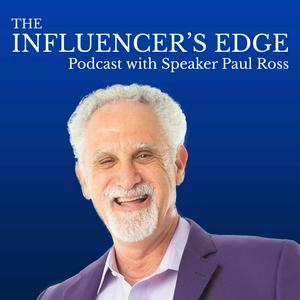 Listen to The Influencer's Edge Podcast with Speaker Paul Ross in the App