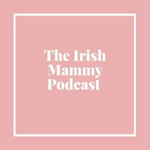 The Irish Mammy Podcast