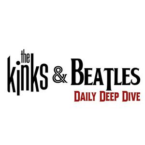 Listen to The Kinks and Beatles Daily Deep Dive in the App