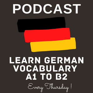 Listen to The Learn German Vocabulary A1 To B2 Podcast in the App