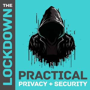 Listen to The Lockdown - Practical Privacy & Security in the App