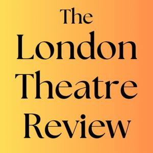 Listen to The London Theatre Review in the App