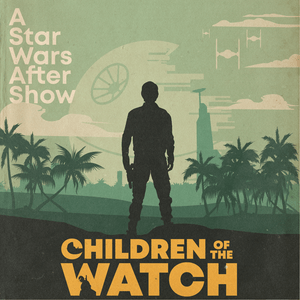 Listen to Children of the Watch: A Star Wars After Show in the App