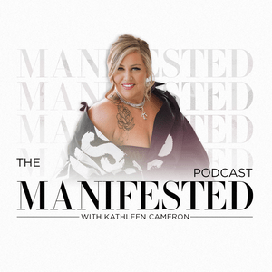 The Manifested Podcast With Kathleen Cameron