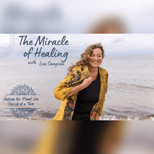 The Miracle of Healing with Lisa Campion