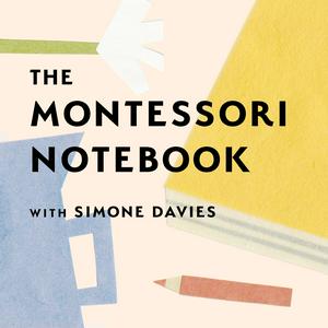 Listen to The Montessori Notebook podcast :: a Montessori parenting podcast with Simone Davies in the App