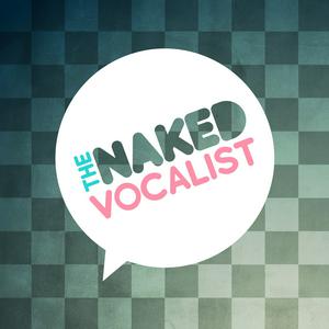 Listen to The Naked Vocalist | Advice and Lessons on Singing Technique, Voice Care and Style - Chris Johnson and Steve Giles in the App