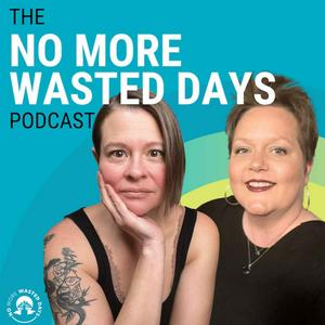 Listen to The No More Wasted Days Podcast in the App