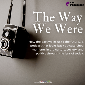 The Podcaster: The Way We Were