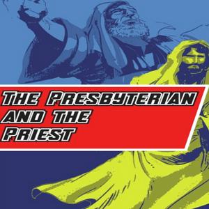 Listen to The Presbyterian and The Priest‘s Podcast in the App