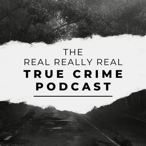 The Real Really Real True Crime Podcast