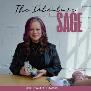 Listen to The Intuitive SAGE Podcast with Isabeau Maxwell in the App