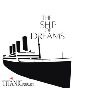 Listen to The ship of dreams - A Titanic Podcast in the App