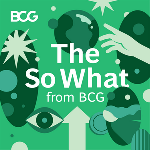 Listen to The So What from BCG in the App